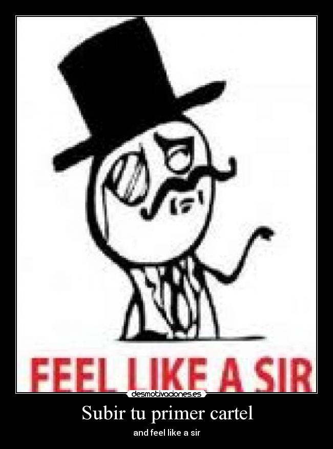 Subir tu primer cartel - and feel like a sir