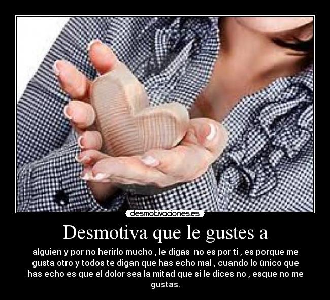 Desmotiva que le gustes a -