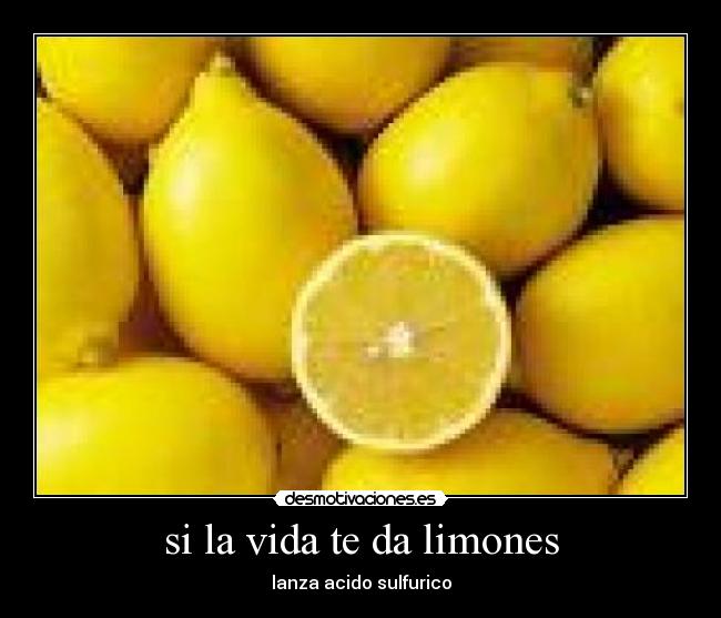 si la vida te da limones - lanza acido sulfurico