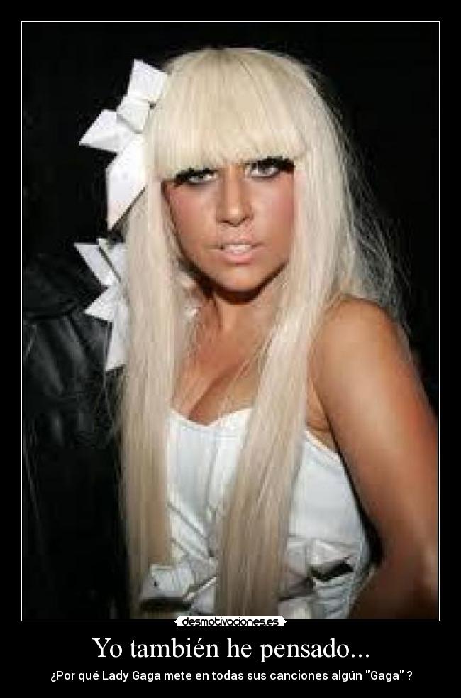 Yo también he pensado... - ¿Por qué Lady Gaga mete en todas sus canciones algún Gaga ?