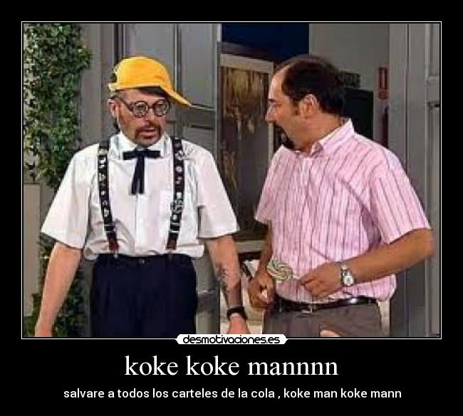 koke koke mannnn - salvare a todos los carteles de la cola , koke man koke mann