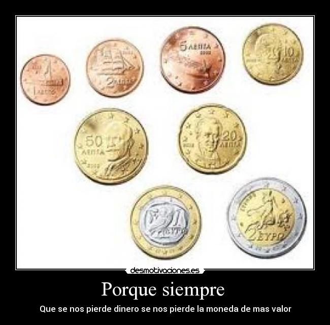 Porque siempre - Que se nos pierde dinero se nos pierde la moneda de mas valor