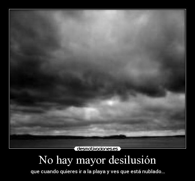 No hay mayor desilusión - 