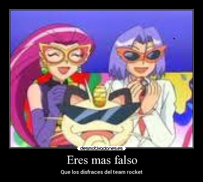Eres mas falso - Que los disfraces del team rocket