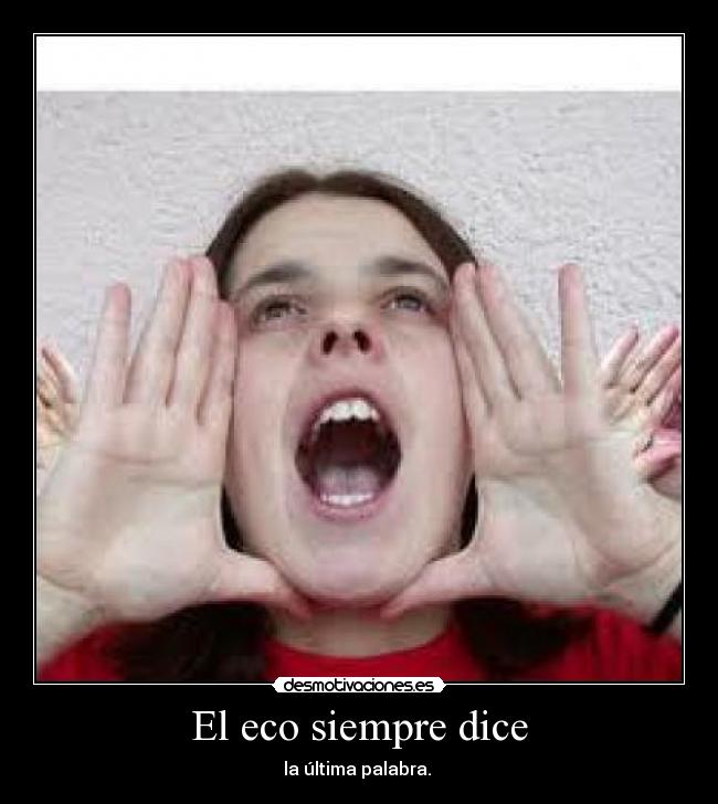 El eco siempre dice - la última palabra.