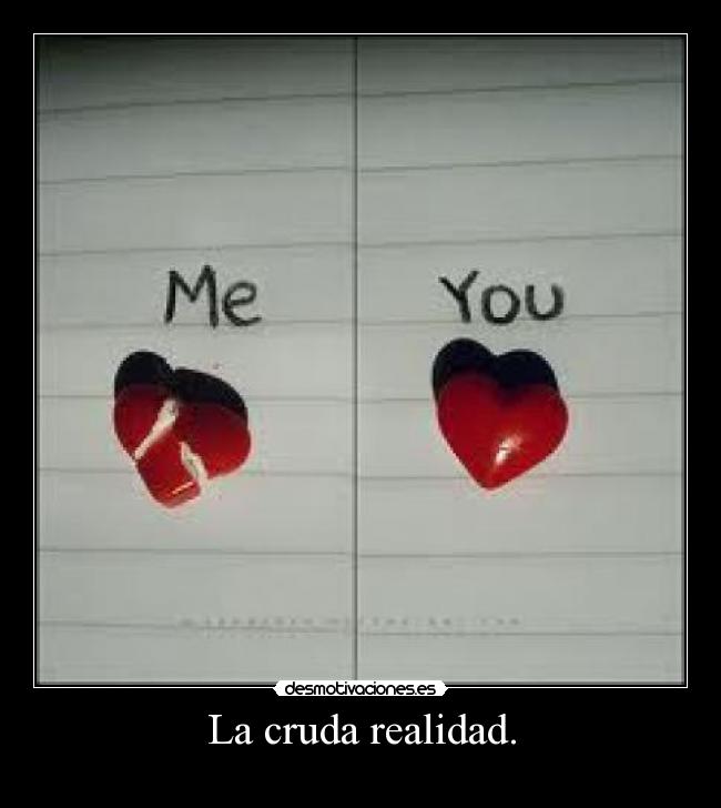 La cruda realidad. -