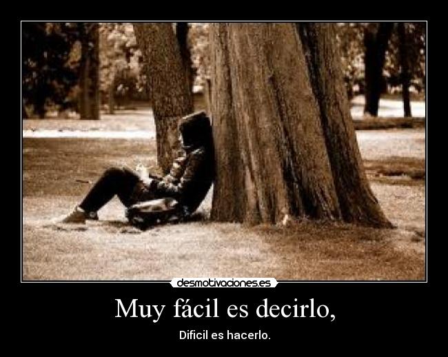 Muy fácil es decirlo, -