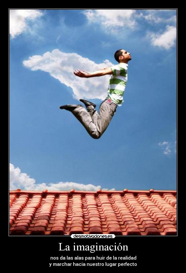 carteles imaginacion imaginacion nos las alas para huir realidad marchar hacia nuestro lugar perfecto desmotivaciones