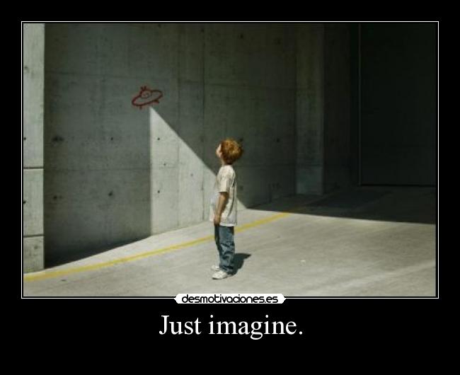 Just imagine. - 