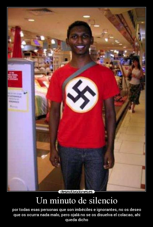 Un minuto de silencio - por todas esas personas que son imbéciles e ignorantes, no os deseo
que os ocurra nada malo, pero ojalá no se os disuelva el colacao, ahi
queda dicho