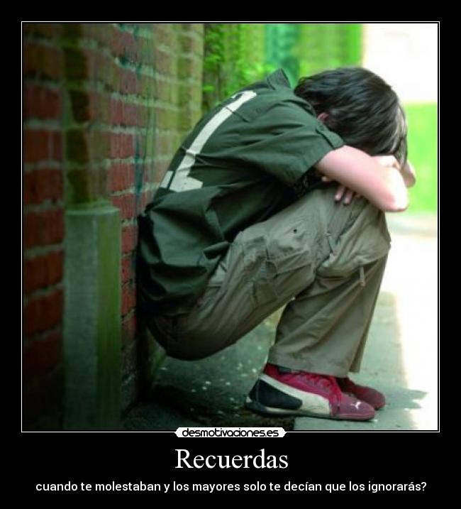 Recuerdas - cuando te molestaban y los mayores solo te decían que los ignorarás?