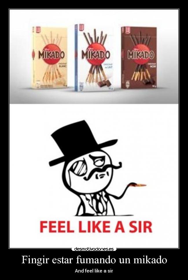 Fingir estar fumando un mikado - And feel like a sir