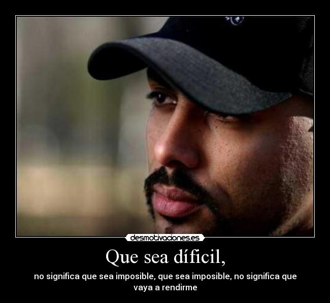 Que sea díficil, -