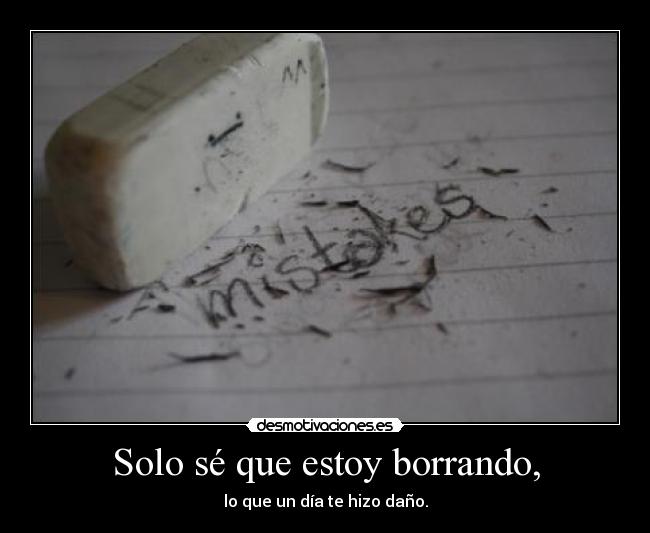 Solo sé que estoy borrando, - 