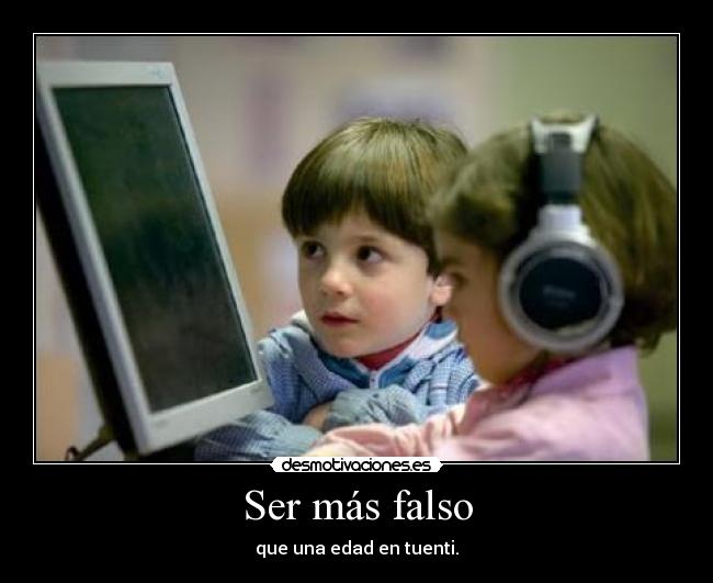 Ser más falso -