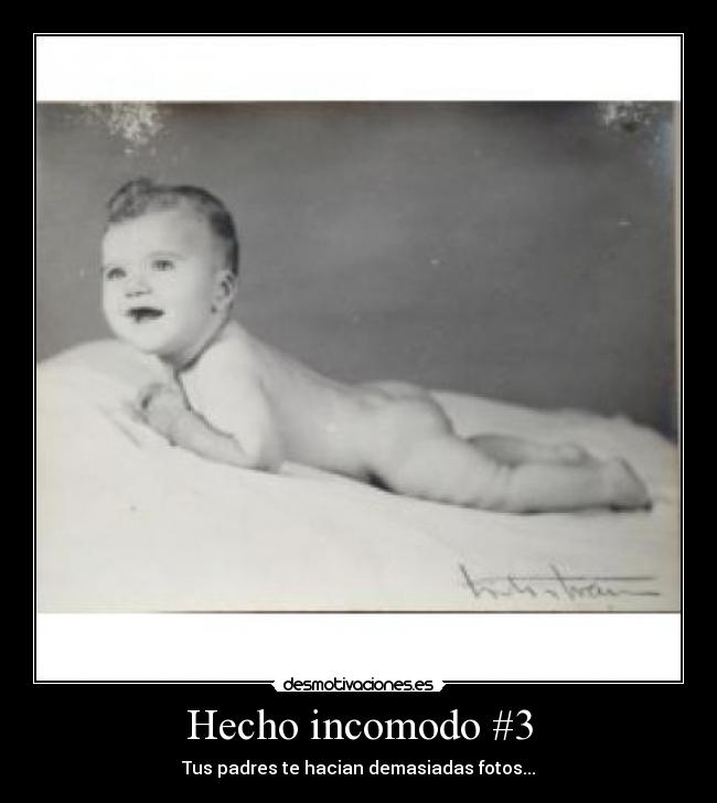 Hecho incomodo #3 - Tus padres te hacian demasiadas fotos...