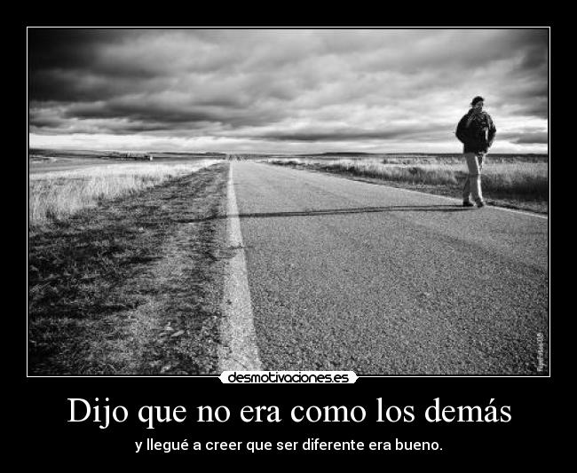 Dijo que no era como los demás -