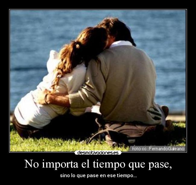 No importa el tiempo que pase, - 