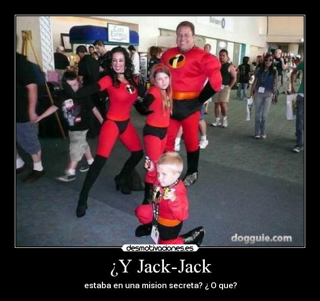 ¿Y Jack-Jack - estaba en una mision secreta? ¿ O que?