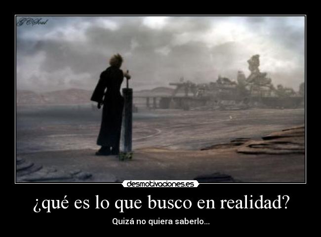 ¿qué es lo que busco en realidad? - Quizá no quiera saberlo...