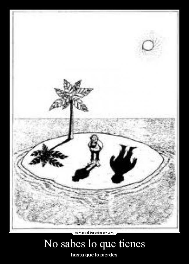 No sabes lo que tienes -