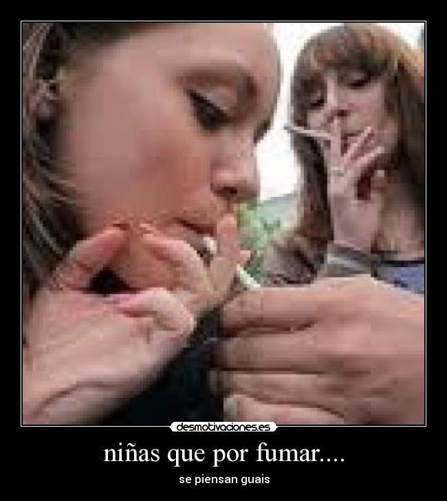 niñas que por fumar.... -