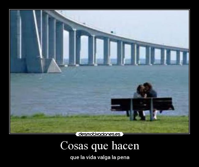 Cosas que hacen - que la vida valga la pena