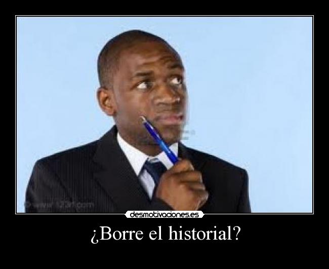 ¿Borre el historial? - 