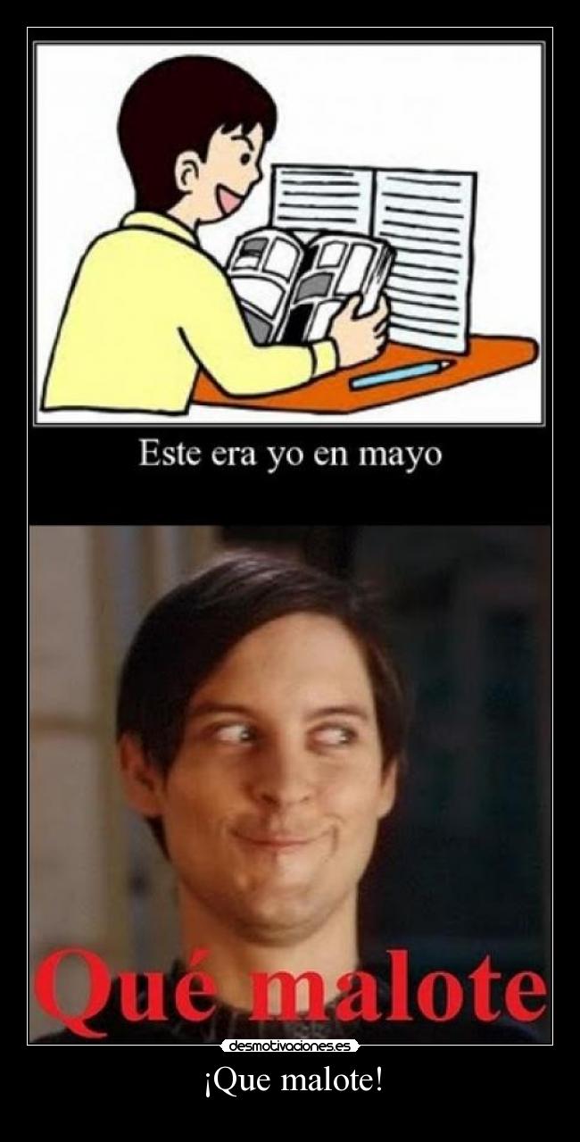 ¡Que malote! -