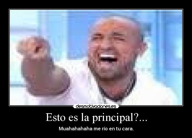 Esto es la principal?... -