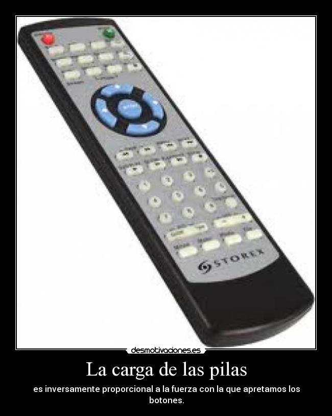 La carga de las pilas - es inversamente proporcional a la fuerza con la que apretamos los botones.