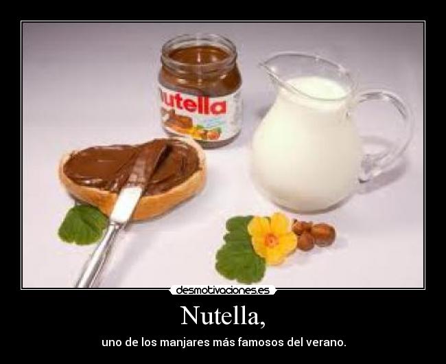 Nutella, - uno de los manjares más famosos del verano.
