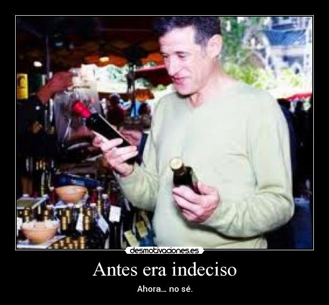 Antes era indeciso - 
