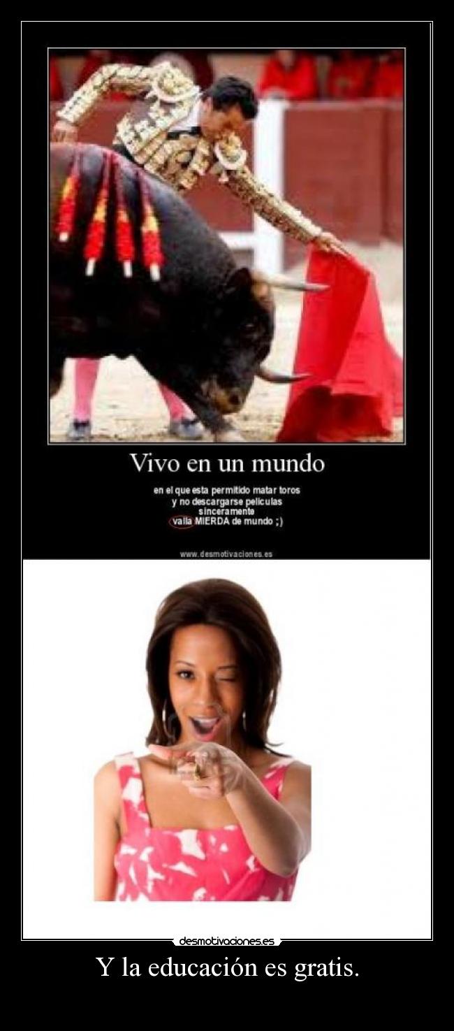 Y la educación es gratis. -