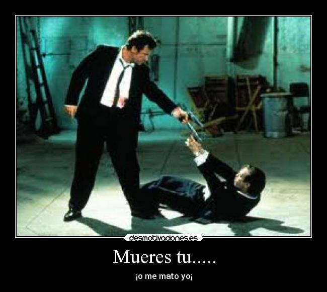 Mueres tu..... - 