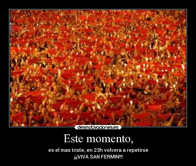 Este momento, -