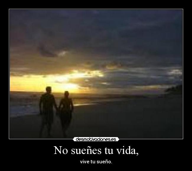 No sueñes tu vida, - 