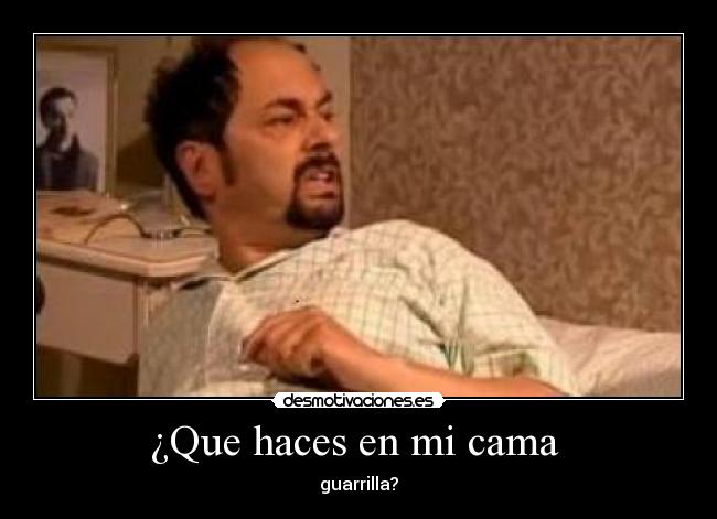 ¿Que haces en mi cama -