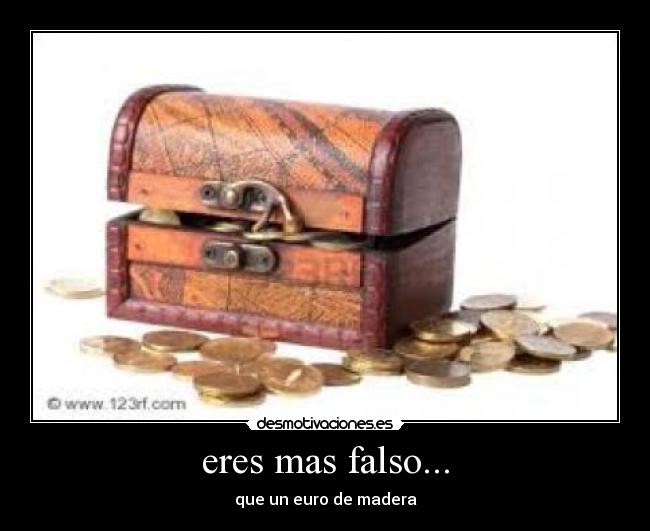 eres mas falso... - 