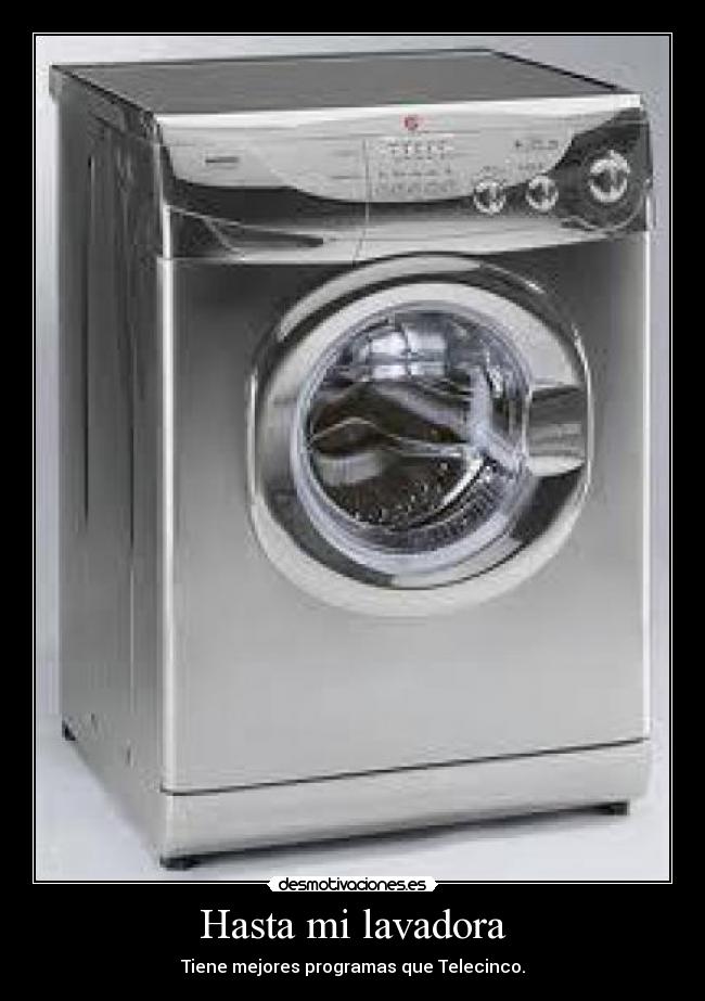 Hasta mi lavadora - Tiene mejores programas que Telecinco.