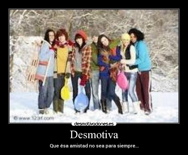 Desmotiva - Que ésa amistad no sea para siempre...