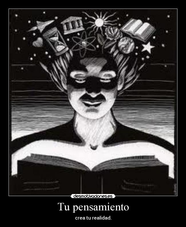 Tu pensamiento - crea tu realidad.