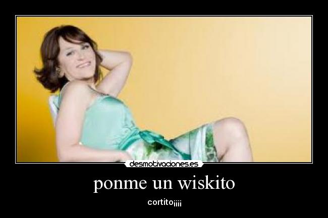 ponme un wiskito - 