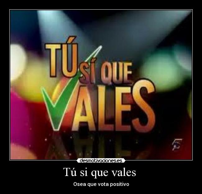 Tú si que vales -