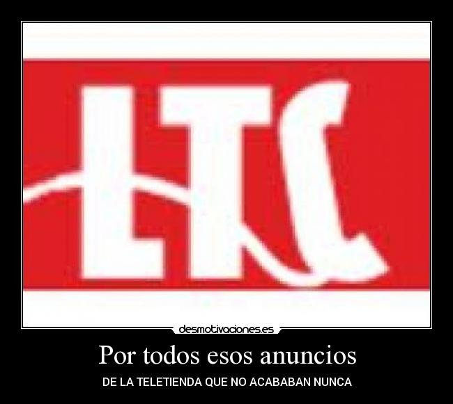 Por todos esos anuncios -