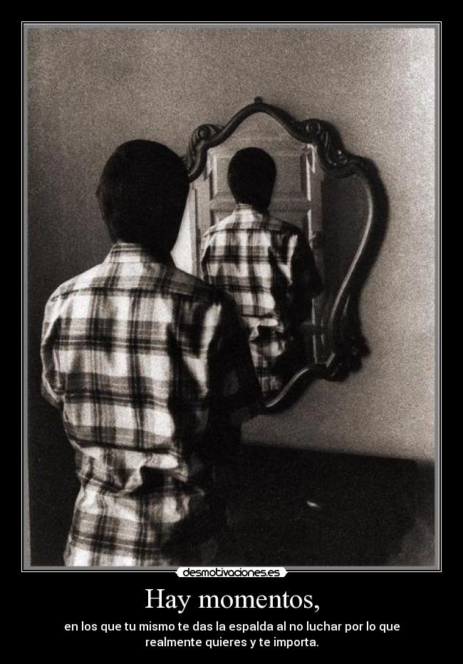 Hay momentos, -