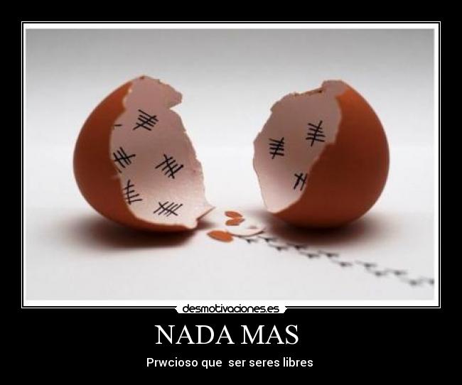NADA MAS - Prwcioso que ser seres libres