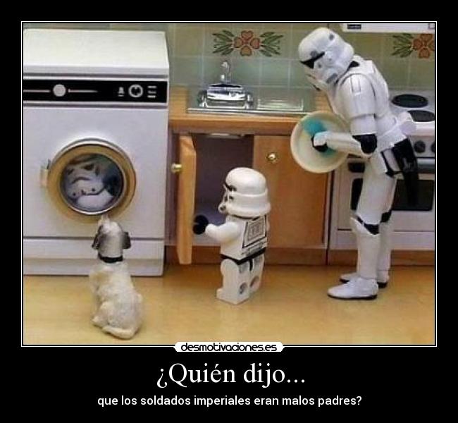 ¿Quién dijo... - que los soldados imperiales eran malos padres?