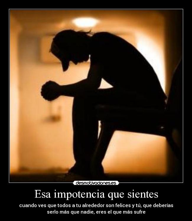 Esa impotencia que sientes - 