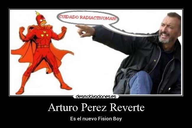 Arturo Perez Reverte - Es el nuevo Fision Boy